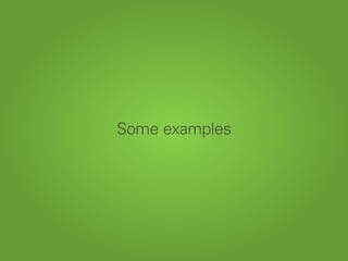 Some examples
 