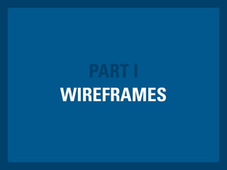 PART I
WIREFRAMES
 