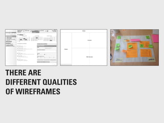 THERE ARE
DIFFERENT QUALITIES
OF WIREFRAMES
 