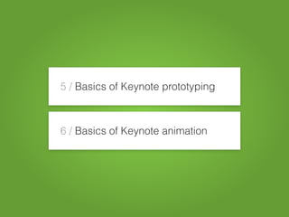 5 / Basics of Keynote prototyping
6 / Basics of Keynote animation
 