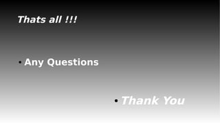 Thats all !!!
● Any Questions
● Thank You
 