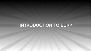 INTRODUCTION TO BURP
 