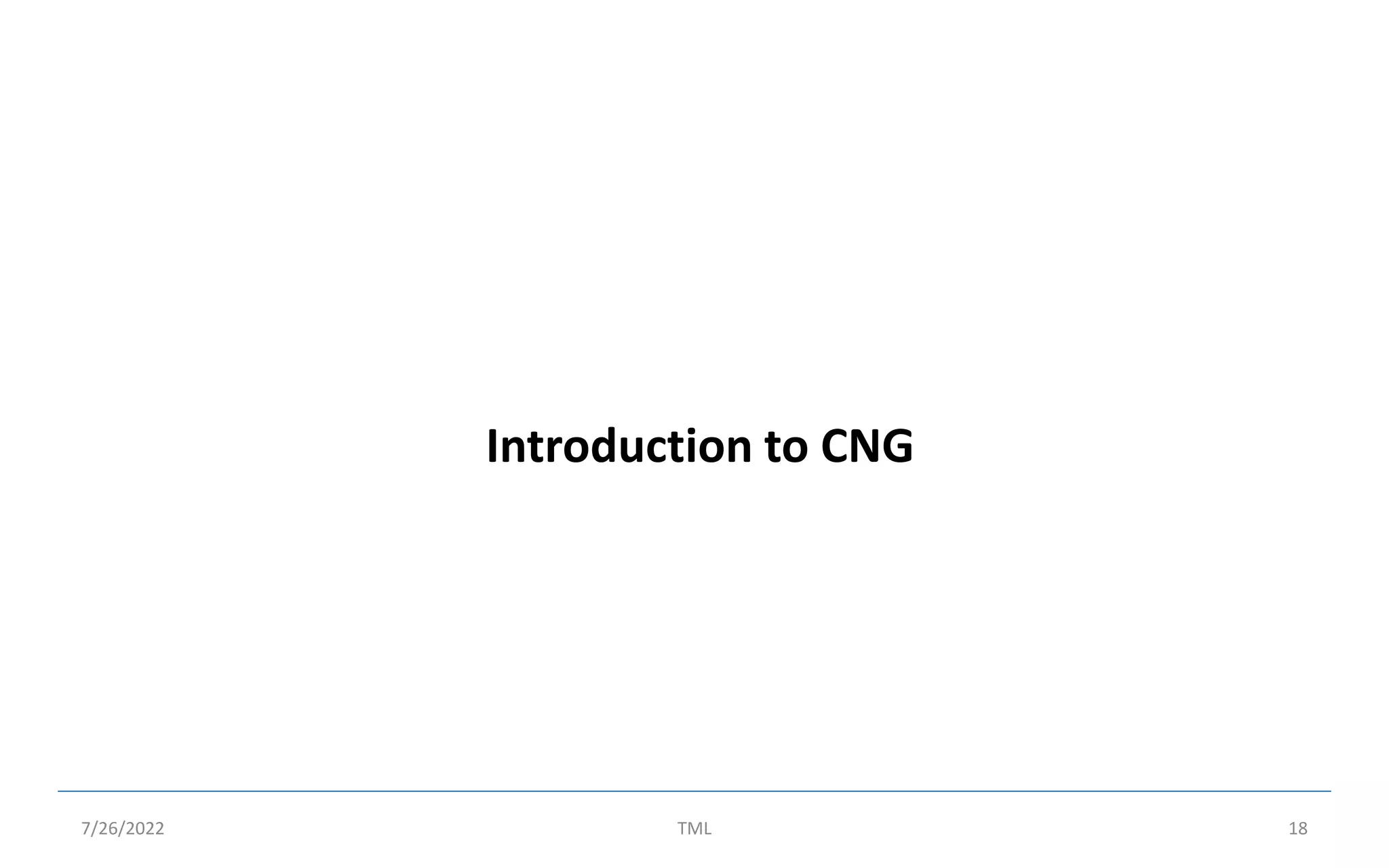 Introduction to CNG
7/26/2022 TML 18
 