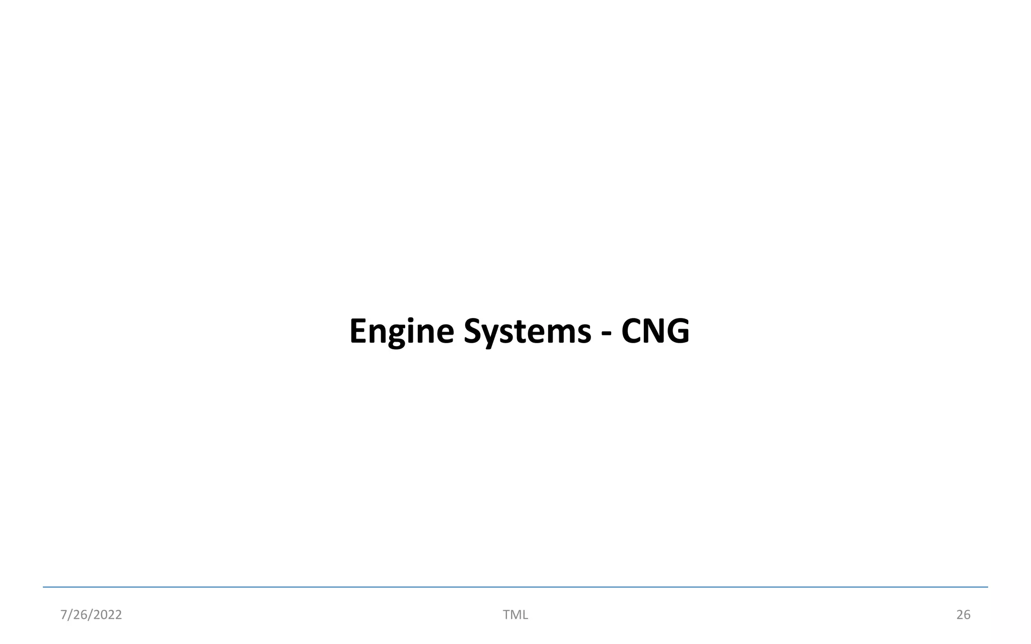 Engine Systems - CNG
7/26/2022 TML 26
 