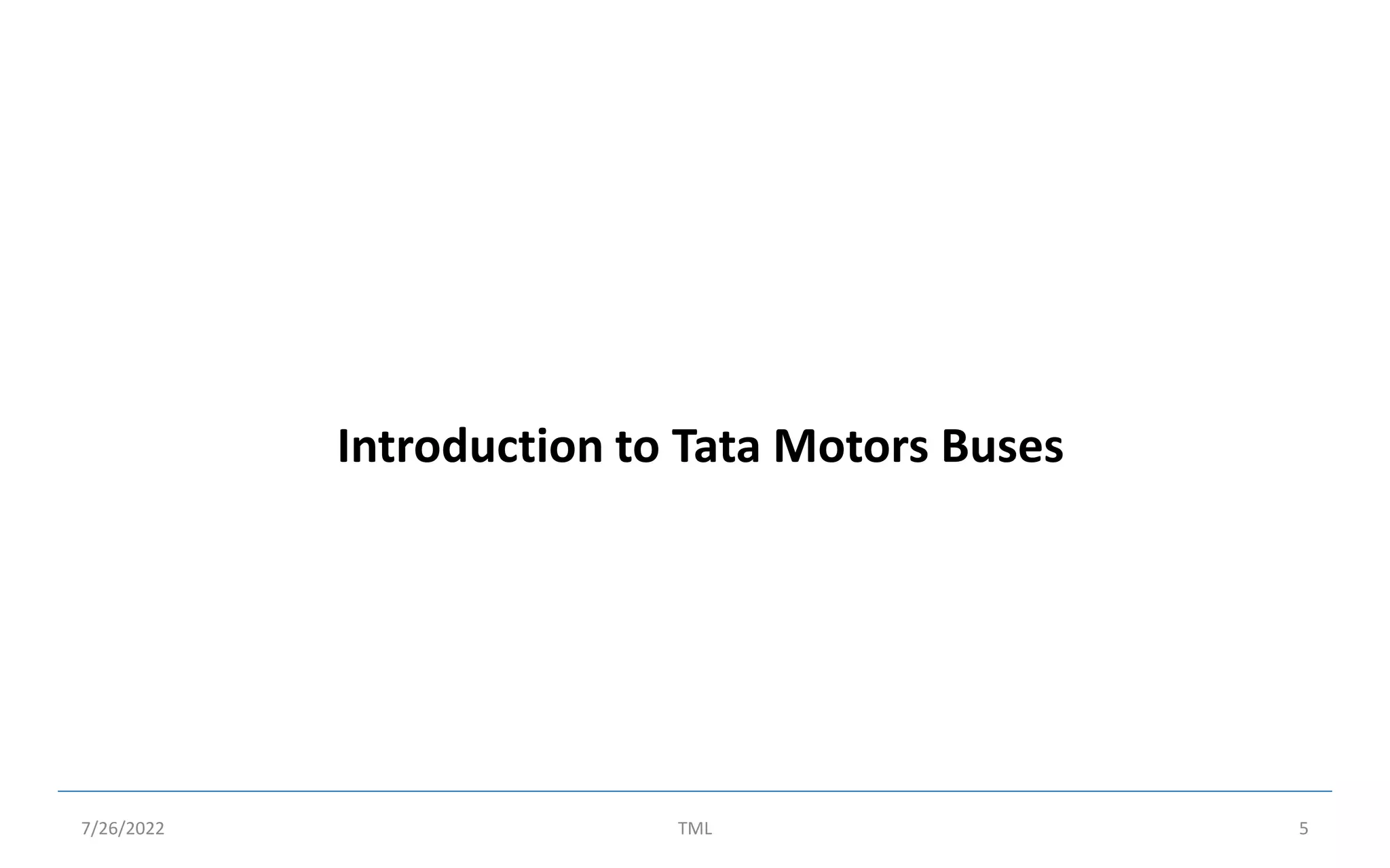 Introduction to Tata Motors Buses
7/26/2022 TML 5
 