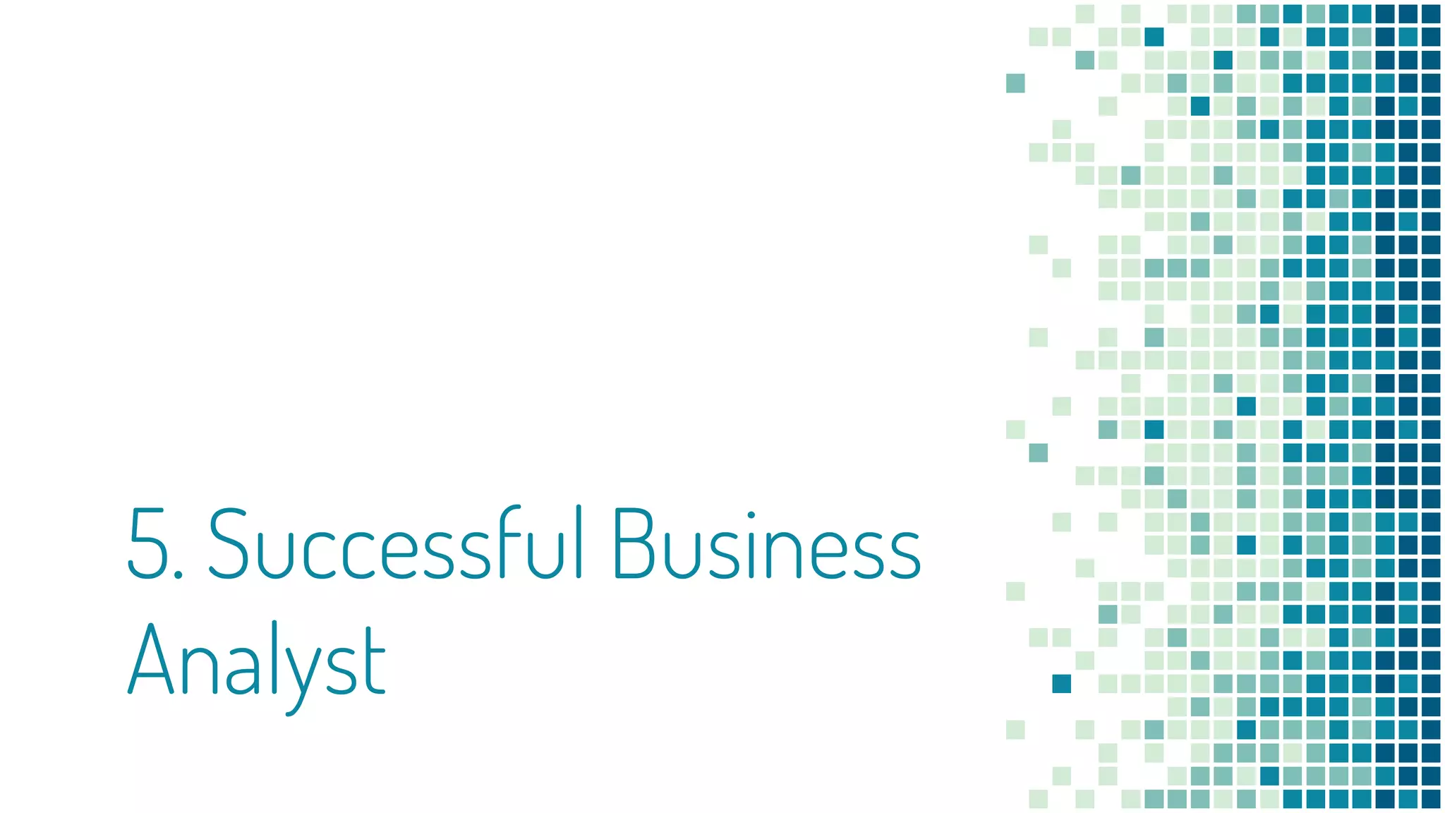 5. Successful Business
Analyst
 