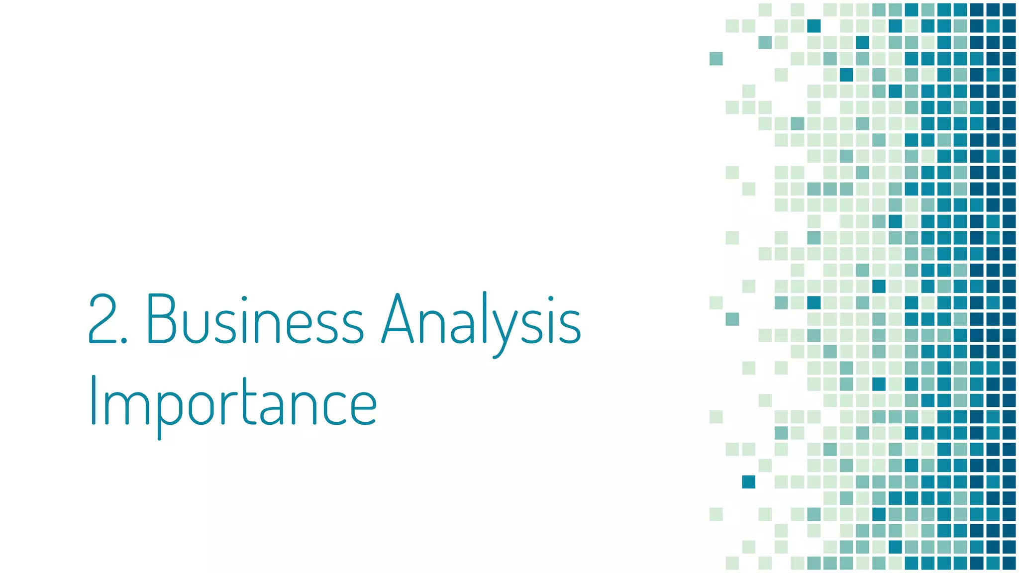 2. Business Analysis
Importance
 