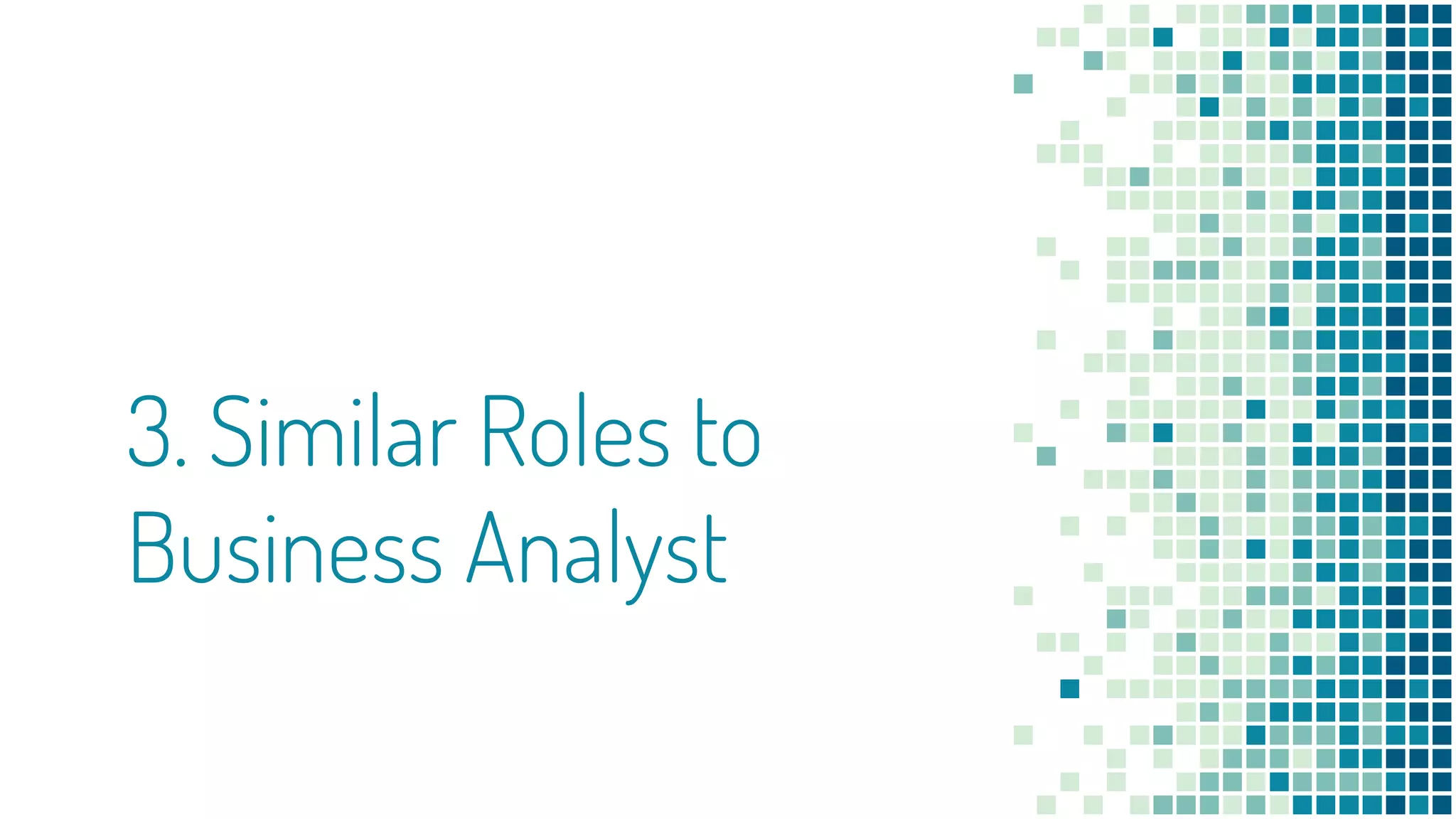 3. Similar Roles to
Business Analyst
 