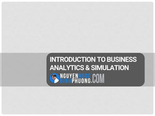 INTRODUCTION TO BUSINESS
ANALYTICS & SIMULATION
 