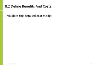 8.2 Define Benefits And Costs
• Validate the detailed cost model
September 24, 2018 264
 