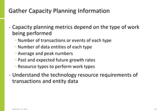 Gather Capacity Planning Information
• Capacity planning metrics depend on the type of work
being performed
− Number of tr...