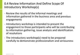 0.4 Review Information And Define Scope Of
Introductory Workshop(s)
• Review the results of the informal meetings and
info...