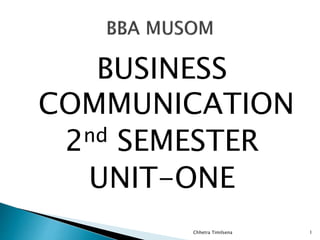 BUSINESS
COMMUNICATION
2nd SEMESTER
UNIT-ONE
Chhetra Timilsena 1
 