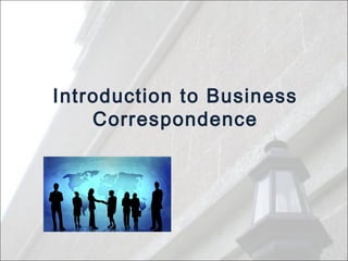 Introduction to Business
Correspondence
 