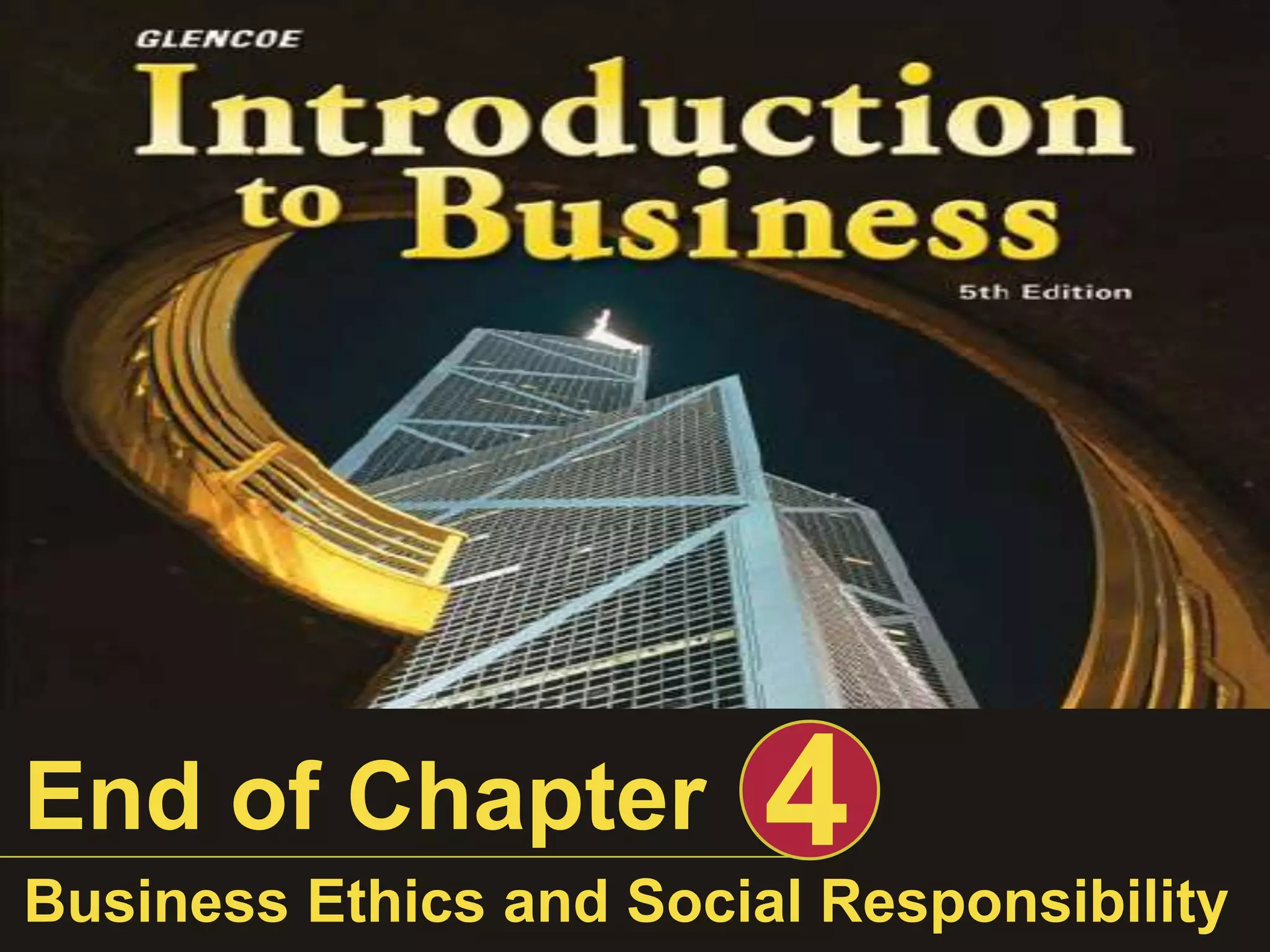 End of Chapter 4
Business Ethics and Social Responsibility
 