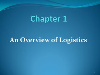 An Overview of Logistics
1
 