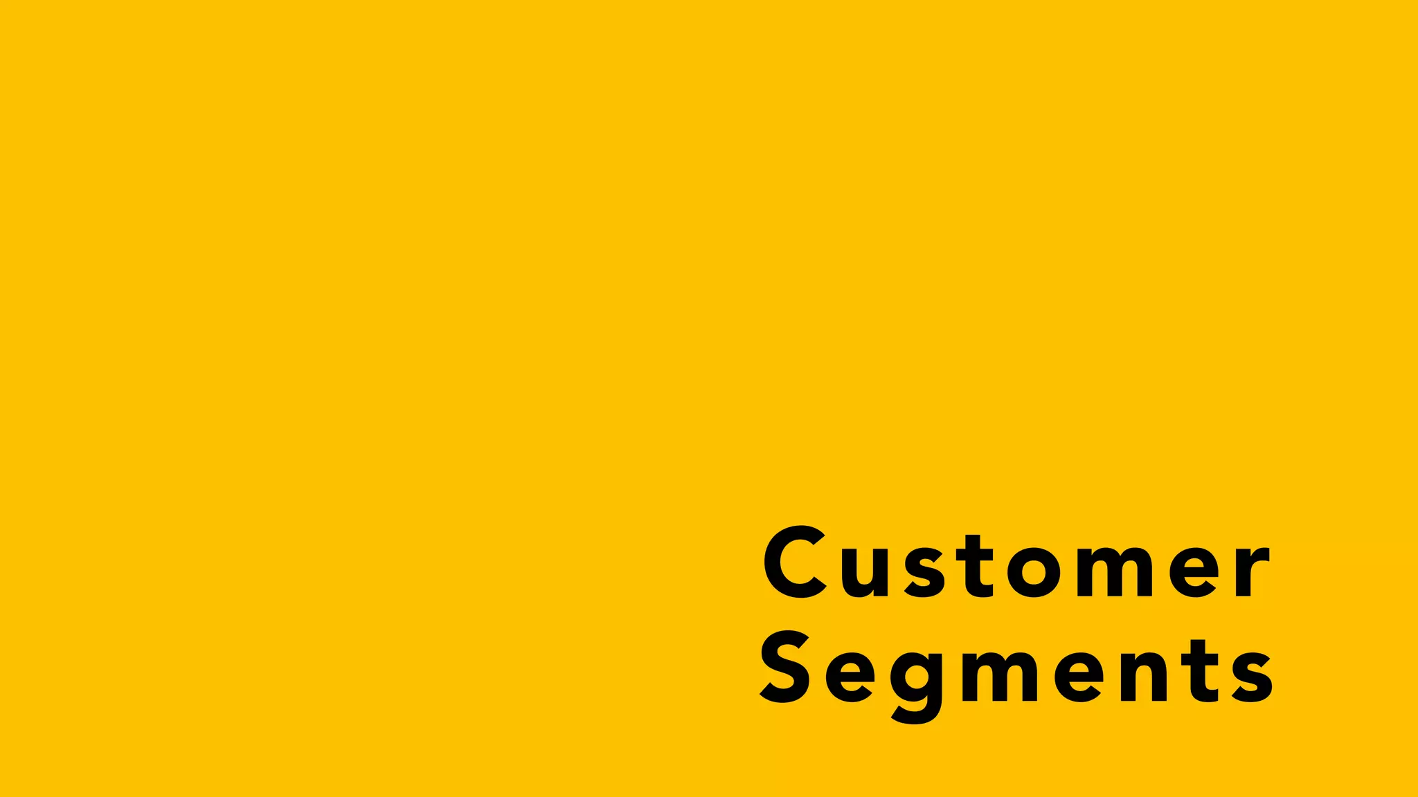 Customer
Segments
 