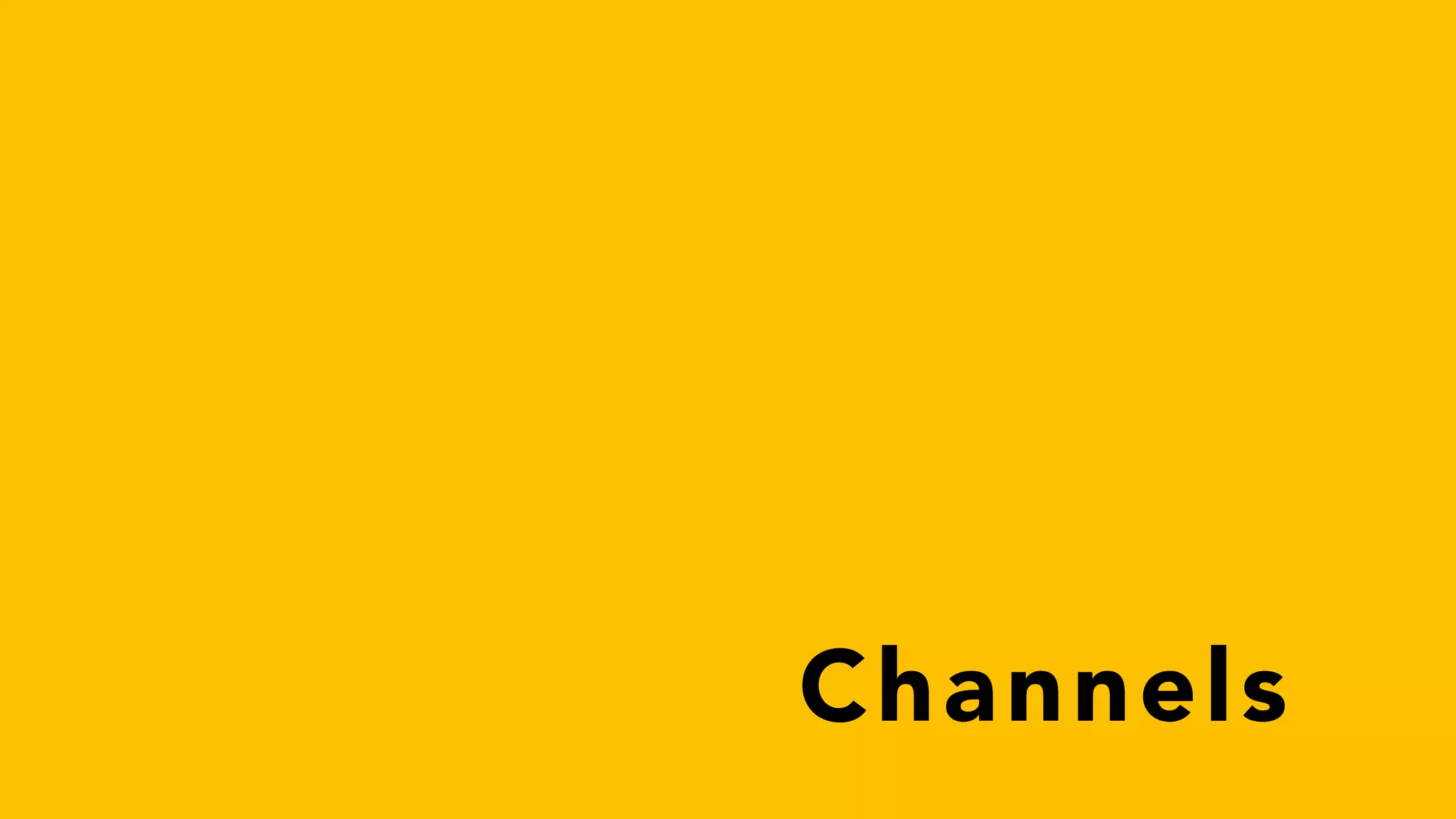Channels
 