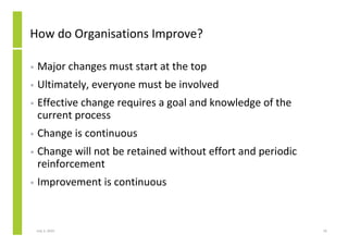 How do Organisations Improve?

•   Major changes must start at the top
•   Ultimately, everyone must be involved
•   Effec...