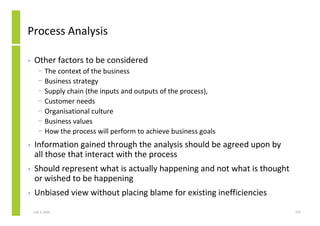 Process Analysis

•   Other factors to be considered
      −     The context of the business
      −     Business strategy...