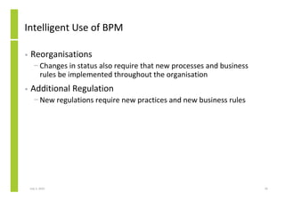 Intelligent Use of BPM

•   Reorganisations
      − Changes in status also require that new processes and business
       ...