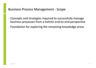 Business Process Management - Scope

•   Concepts and strategies required to successfully manage
    business processes fr...
