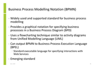 Business Process Modelling Notation (BPMN)

•   Widely used and supported standard for business process
    modelling
•   ...