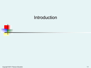 Introduction

Copyright ©2011 Pearson Education

1-1

 
