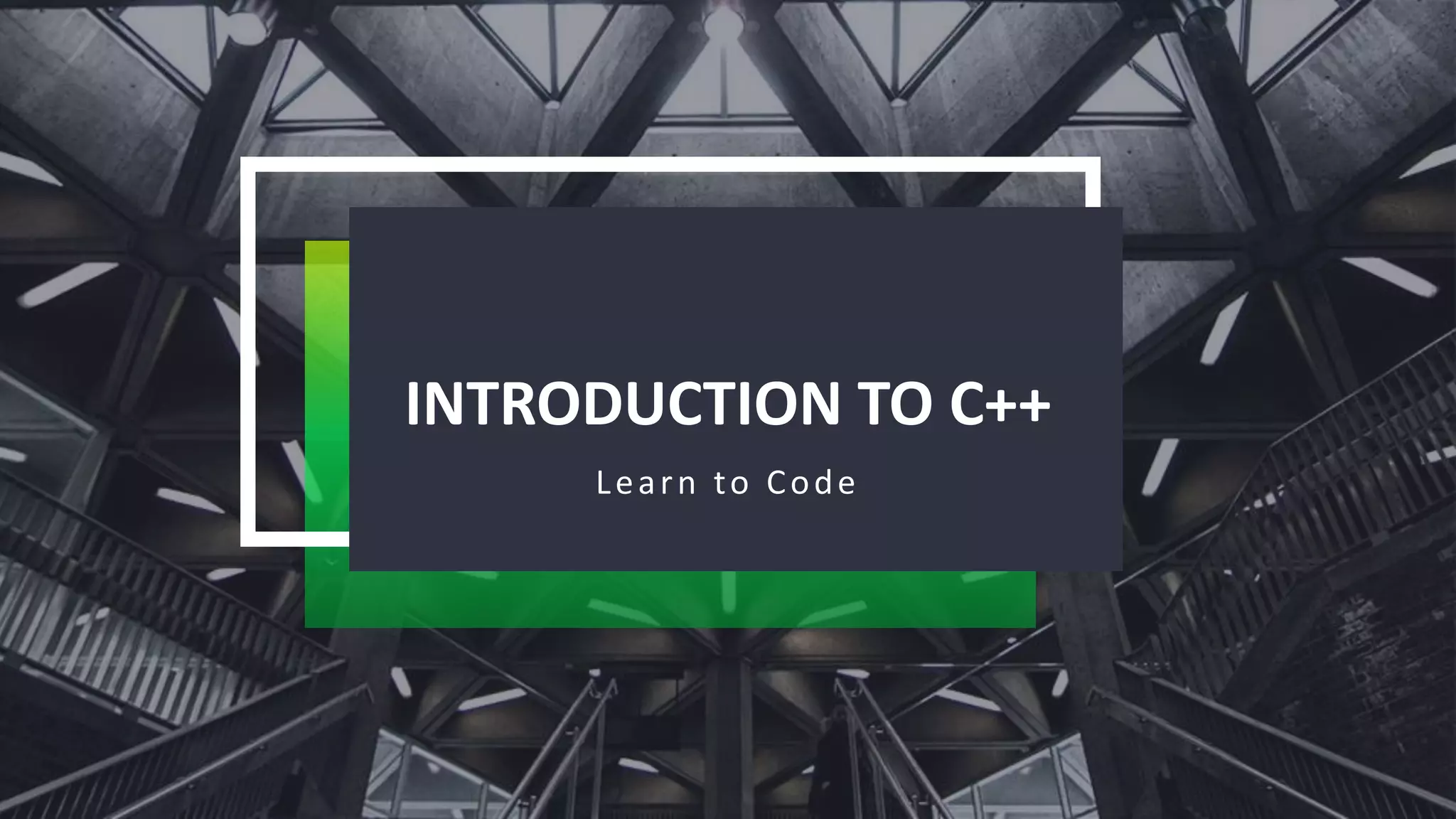 INTRODUCTION TO C++
Learn to Code