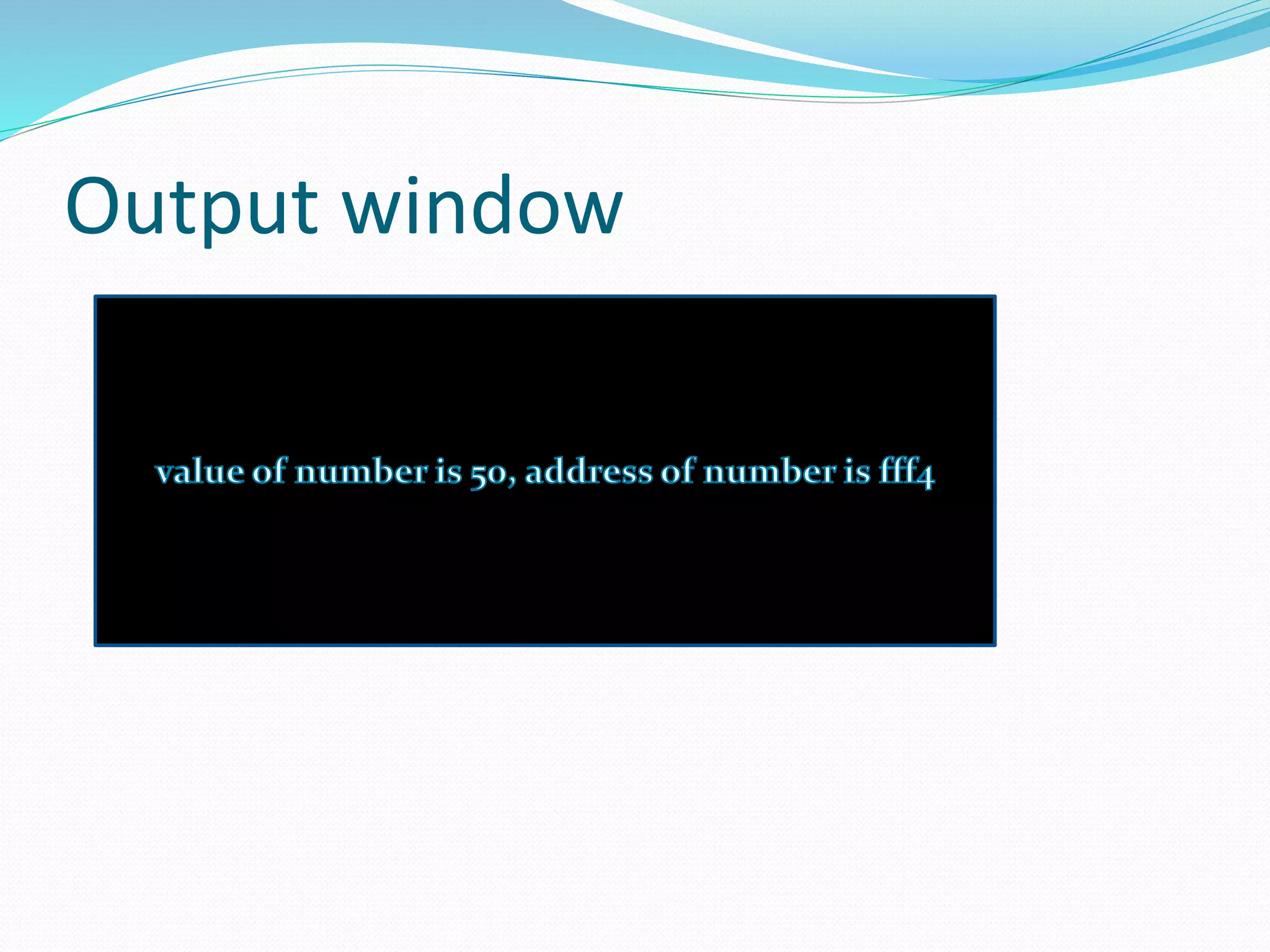 Output window
 