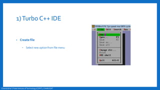 1)Turbo C++ IDE
• Create file
• Select new option from file menu
Chandubhai S Patel Intitute ofTechnology(CSPIT), CHARUSAT
 