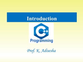 Introduction
Prof. K. Adisesha
 