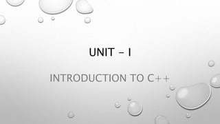 UNIT - I
INTRODUCTION TO C++
 