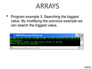 ARRAYS
106/25
 Program example 3: Searching the biggest
value. By modifying the previous example we
can search the biggest value.
 