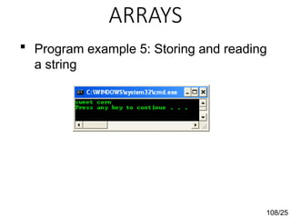 ARRAYS
108/25
 Program example 5: Storing and reading
a string
 