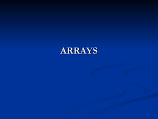 ARRAYS
ARRAYS
 