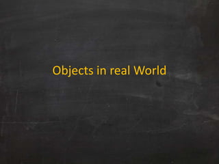 Objects in real World
 