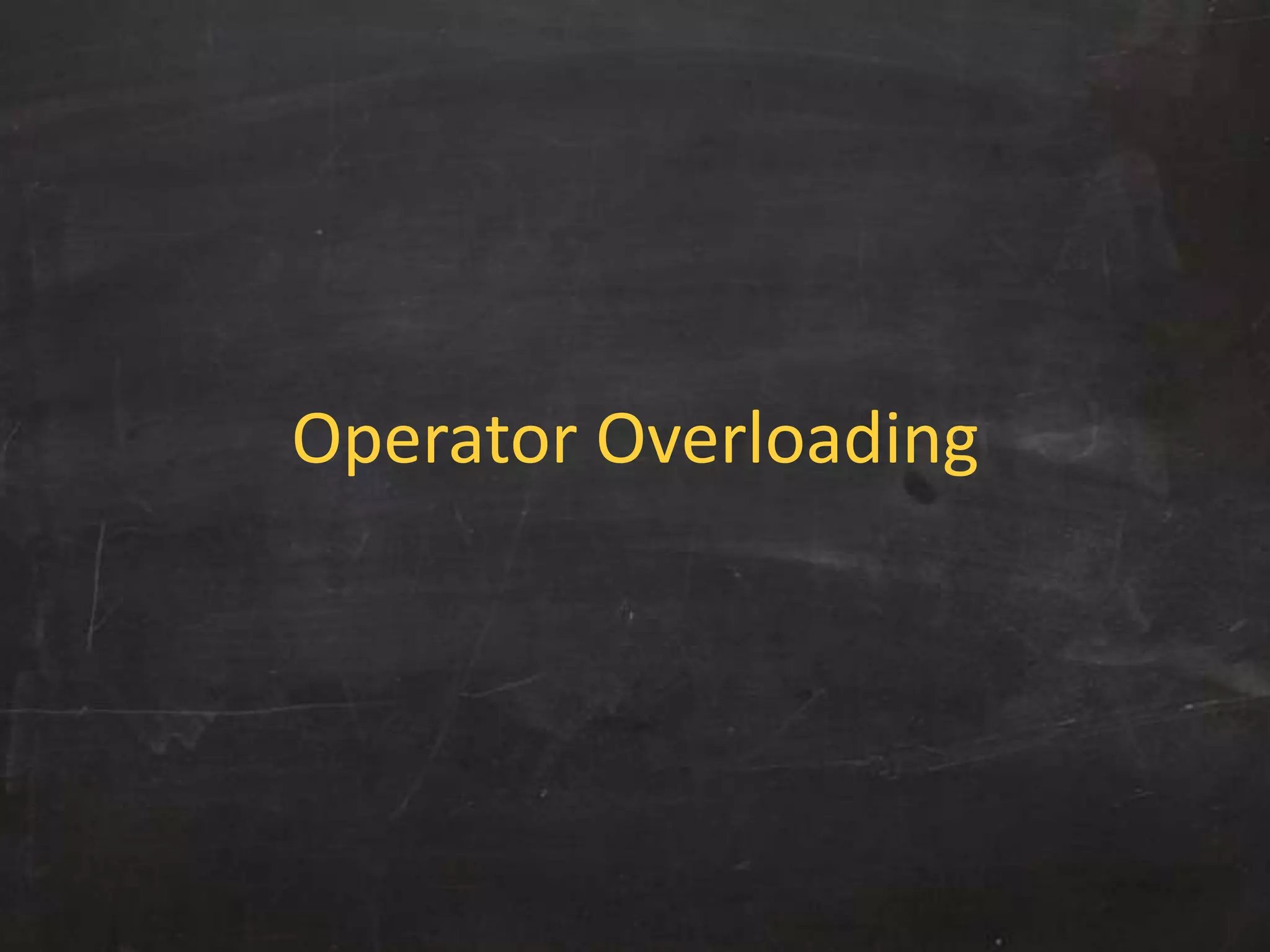 Operator Overloading
 