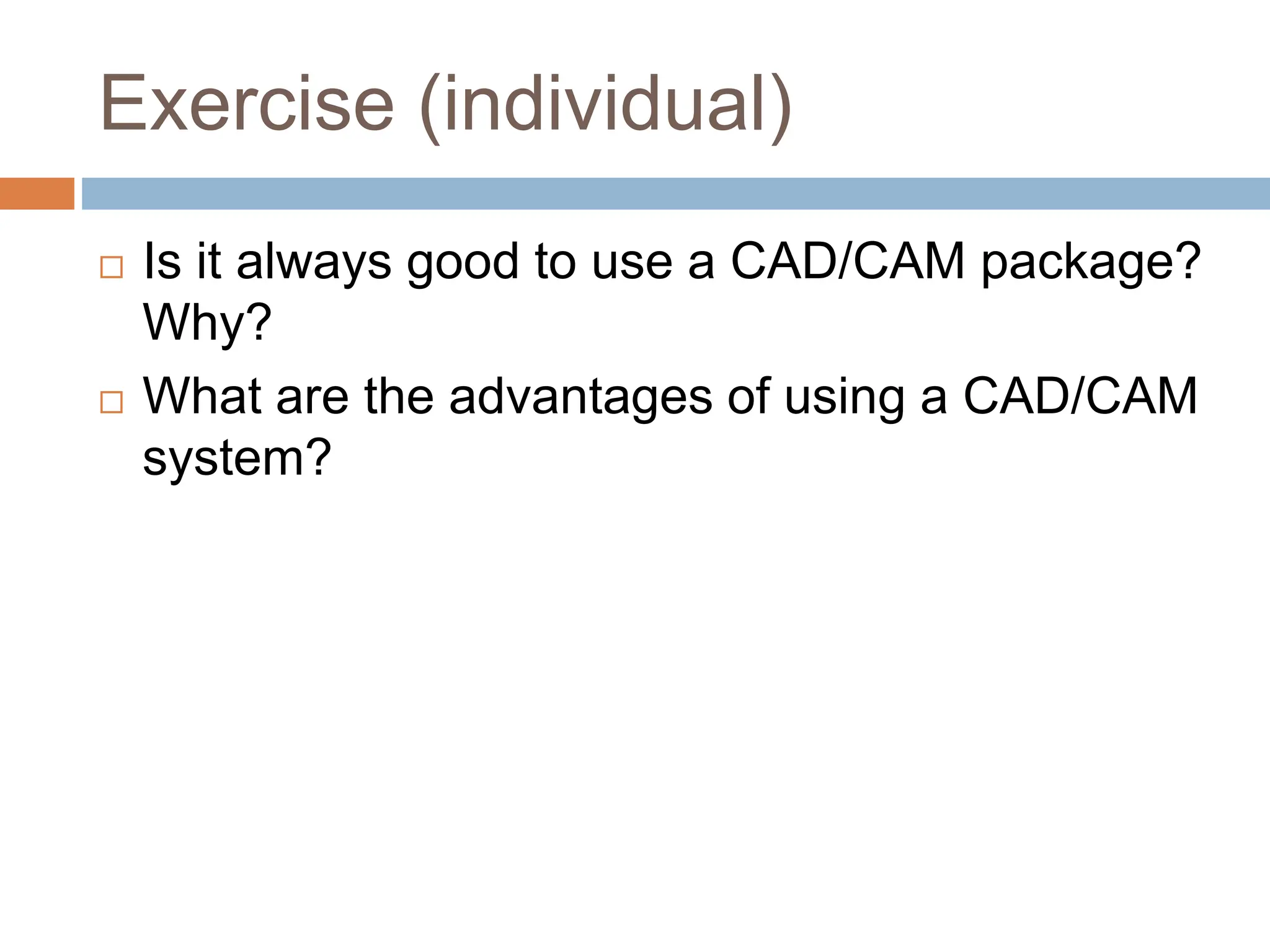 Introduction to CAD CAM CAD/CAM stands for Computer-Aided Design (CAD ...