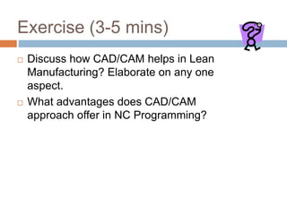 Introduction to CAD CAM CAD/CAM stands for Computer-Aided Design (CAD ...