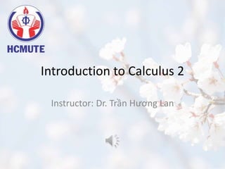 Introduction to Calculus 2
Instructor: Dr. Trần Hương Lan
 