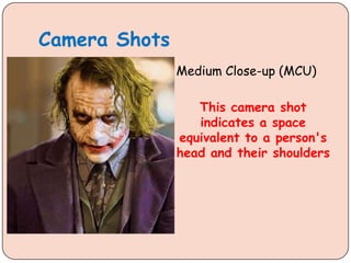 Camera Shots
Medium Close-up (MCU)
This camera shot
indicates a space
equivalent to a person's
head and their shoulders