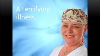 A terrifying
illness.
 