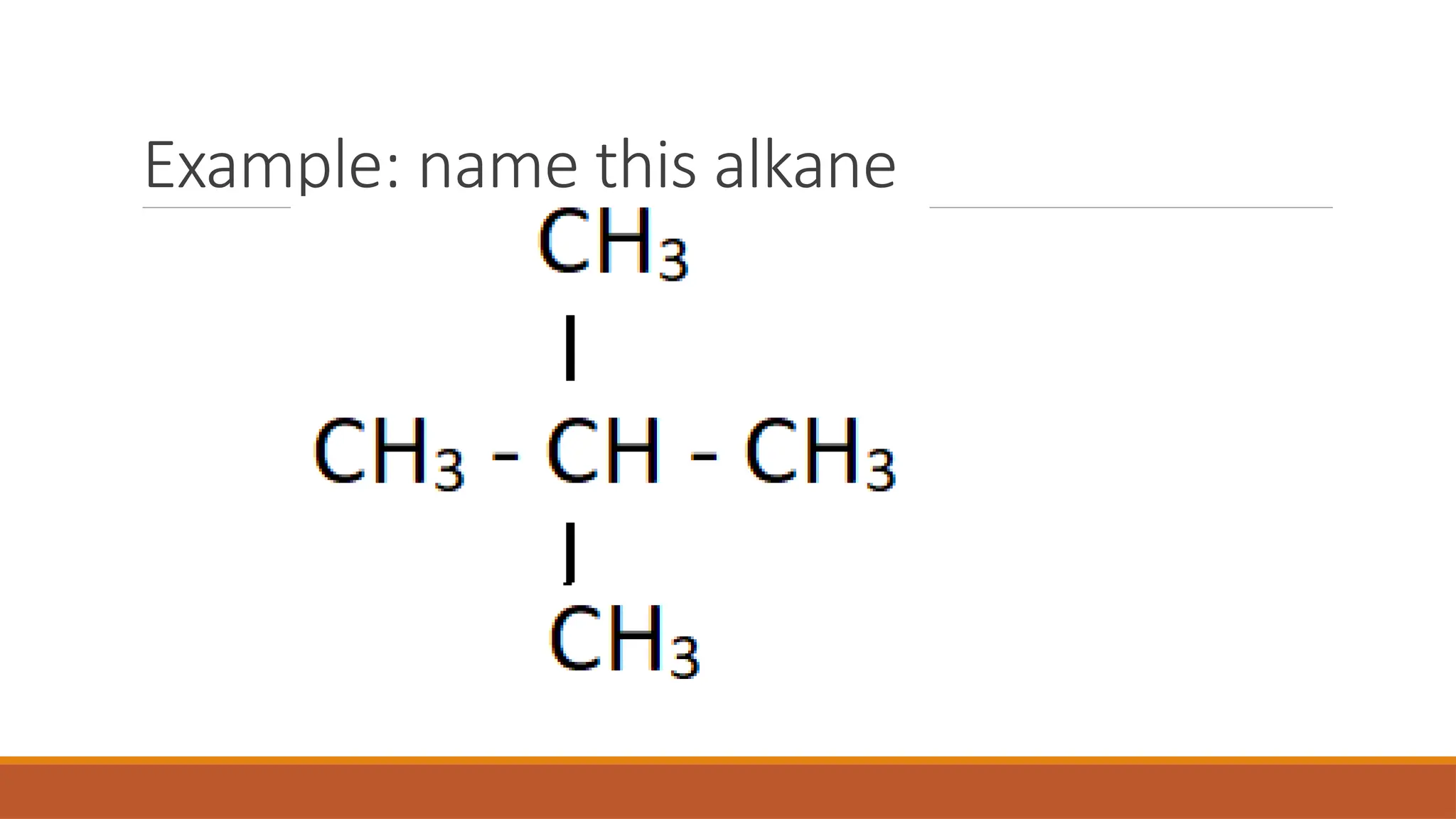Example: name this alkane
 