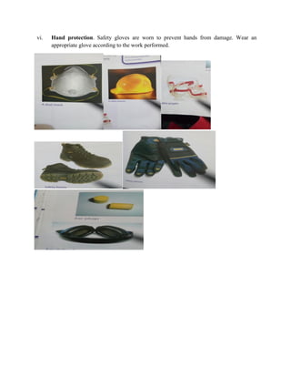 vi. Hand protection. Safety gloves are worn to prevent hands from damage. Wear an
appropriate glove according to the work performed.
 