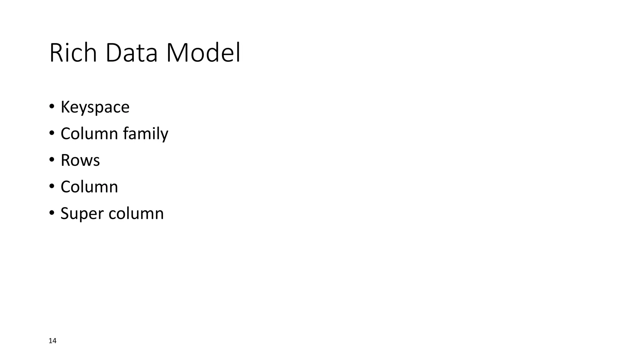 Rich Data Model
• Keyspace
• Column family
• Rows
• Column
• Super column

14

 