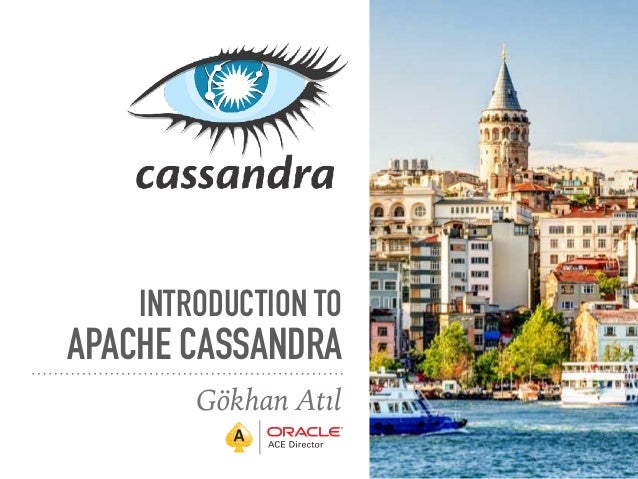 INTRODUCTION TO
APACHE CASSANDRA
Gökhan Atıl
