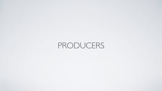 PRODUCERS 
 