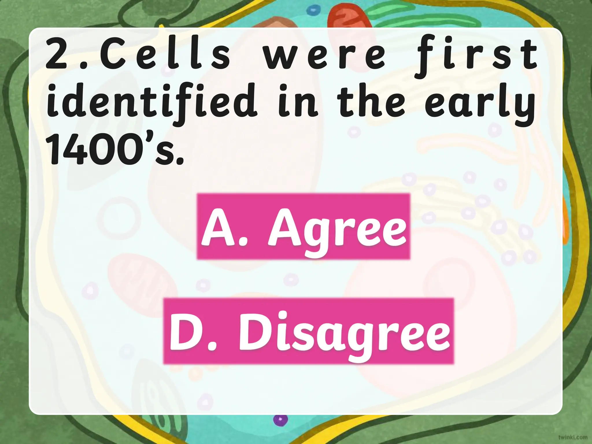 2 . C e l l s w e r e f i r s t
identified in the early
1400’s.
 