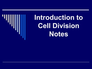 Introduction to
Cell Division
Notes
 